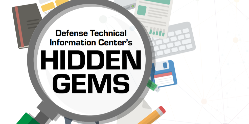 Defense Technical Information Center’s (DTIC’s) Hidden Gems